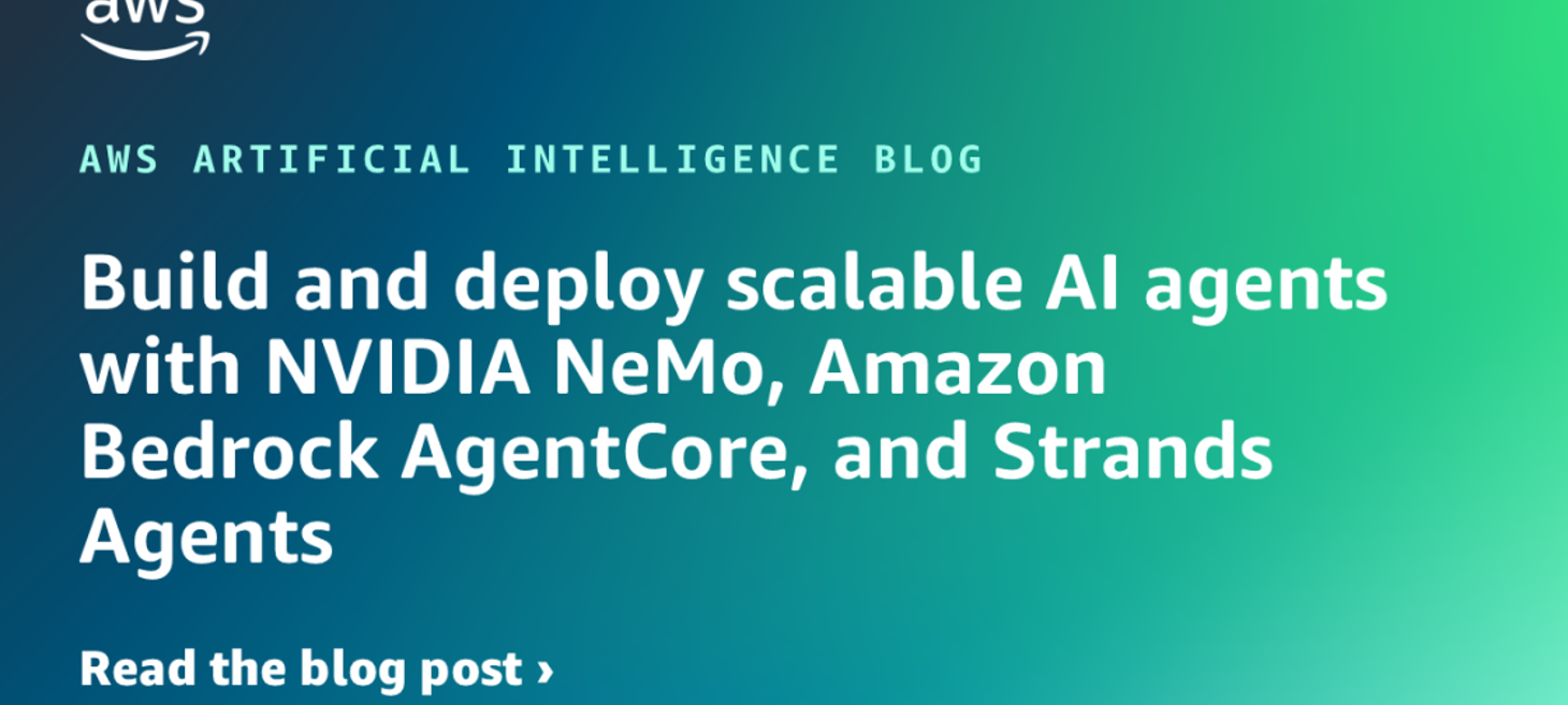Build and deploy scalable AI agents with NVIDIA NeMo, Amazon Bedrock AgentCore, and Strands Agents
